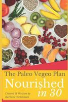 Nourished in 30: The Paleo Vegeo Plan 1521364109 Book Cover