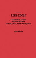 Life Lines: Community, Family, and Assimilation among Asian Indian Immigrants 0195099737 Book Cover