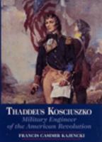 Thaddeus Kosciuszko: Military Engineer of the American Revolution 0962719048 Book Cover