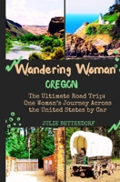 Wandering Woman Oregon: The Ultimate Road Trip: One Woman’s Journey Across the United States by Car B0BBYBVK7H Book Cover