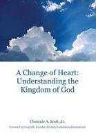 A Change of Heart: Understanding the Kingdom of God 152554165X Book Cover