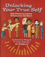 Unlocking Your True Self: Self Discovery Lessons Written from the Heart for Grades 3-6 1930572387 Book Cover