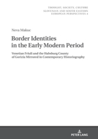 Border Identities in the Early Modern Period: Venetian Friuli and the Habsburg County of Gorizia Mirrored in Contemporary Historiography 363183764X Book Cover