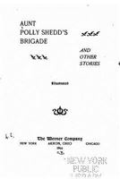 Aunt Polly Shedd's Brigade, and Other Stories 1522970436 Book Cover