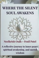 Where The Silent Soul Awakens: A reflective journey to inner peace, spiritual awakening, and sacred wisdom B0FHQ22YKT Book Cover