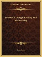 Secrets Of Thought Reading And Mesmerizing 1162810394 Book Cover