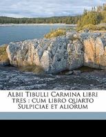 Albii Tibulli Carmina: Libri Tres : Cum Libro Quarto Sulpiciae Et Aliorum 1149778644 Book Cover