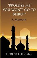 Promise me you won't go to Beirut: A Memoir 148206782X Book Cover