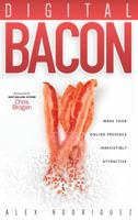 Digital Bacon: Make Your Online Presence Irresistibly Attractive 0990642402 Book Cover