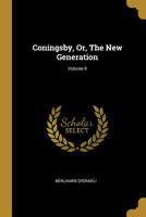 Coningsby; or, The New Generation; Volume II B0BQJTFFX8 Book Cover