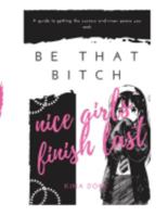 Be That Bitch: Nice Girls Finish Last 1545492794 Book Cover