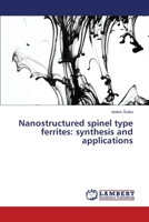 Nanostructured spinel type ferrites: synthesis and applications 3659414042 Book Cover