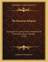 The Ranelean Religion: Displayed In A Letter From A Hottentot Of Distinction, Now In London 1120920825 Book Cover