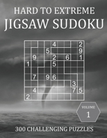 Hard to Extreme Jigsaw Sudoku - 300 Challenging Puzzles - Volume 1: Irregular Sudoku Puzzle Book for Adults with Solutions B08Y3XFX9F Book Cover