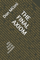 THE FINAL AXIOM: Why Reality Must Be Unreadable B0GNK4PC7Z Book Cover
