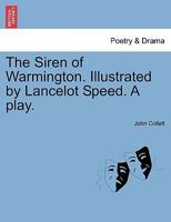 The Siren of Warmington. Illustrated by Lancelot Speed. A play. 1241094314 Book Cover