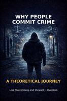 Why People Commit Crime: A Theoretical Journey 1936651319 Book Cover