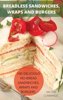 Breadless Sandwiches, Wraps and Burgers 180465597X Book Cover