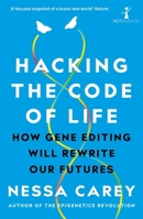 Hacking the Code of Life: How Gene Editing Will Rewrite Our Futures 1785784978 Book Cover