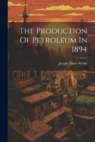 The Production Of Petroleum In 1894 1021313297 Book Cover