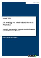 Ein Prototyp für einen österreichischen Patentatlas: Konzeption, wissenschaftliche Fundierung und Anwendung einer regionalen Patentdatenaufbereitung 3656087873 Book Cover