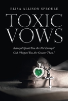 Toxic Vows: Betrayal Speaks "You Are Not Enough" God Whispers "You Are Greater Than." 1664273972 Book Cover