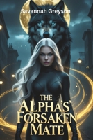 The Alpha's Forsaken Mate: A Paranormal Romance of Betrayal and Destiny B0DXDBG8VN Book Cover
