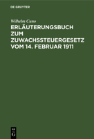 Erl�uterungsbuch zum Zuwachssteuergesetz vom 14. Februar 1911 3111284506 Book Cover