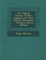 The Pilgrim Fathers of New England and Their Puritan Successors 1016504357 Book Cover