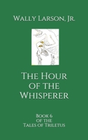 The Hour of the Whisperer: Book 6 of the Tales of Triletus B08C968ZXF Book Cover