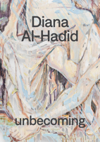 Diana Al-Hadid: Unbecoming 1947232134 Book Cover