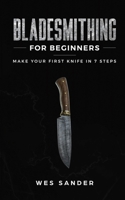 Bladesmithing for Beginners: Make Your First Knife in 7 Steps 1691532800 Book Cover