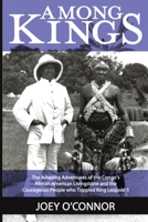 Among Kings: The Amazing Adventures of the Congo's African American Livingstone and the Courageous People who Toppled King Leopold 0983023050 Book Cover