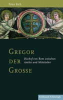 Gregor Der Große: Bischof Von ROM Zwischen Antike Und Mittelalter 350678370X Book Cover