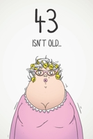 43 Isn't Old...: Funny Women's Sarcastic 43rd Birthday Card 122 Page Journal Gift. First Page Punchline Reads: ...It's Fucking Ancient! 1673915140 Book Cover