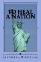 To Heal a Nation: 52 Weeks of Meditation to Heal Our Nation and Ourselves 0988536102 Book Cover