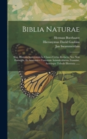 Biblia Naturae: Sive, Historia Insectorum In Classes Certas Redacta, Nec Non Exemplis, Et Anatomico Variorum Animalculorum Examine, Aeneisque Tabulis Illustrata ...... 1022646877 Book Cover