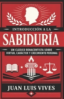 Introducción a la Sabiduría: Un clásico renacentista sobre virtud, carácter y crecimiento personal (Spanish Edition) B0HF9MY4TL Book Cover