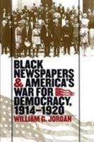 Black Newspapers and America's War for Democracy, 1914-1920 0807849367 Book Cover