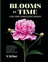 Blooms in Time: Unlocking the Secret Language of Flowers in Victorian Era Illustrated Botany 1803627530 Book Cover