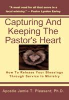 Capturing and Keeping the Pastor's Heart: Releasing your blessings through ministry service 0984374817 Book Cover