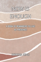 Now Is Enough: A Book of Reminders to Live as Prescence (Abide in Being – A Series of Reminders to Who You Truly Are) B0GLHHNHHL Book Cover