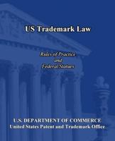 US Trademark Law: Rules of Practice and Federal Statues 1451597096 Book Cover