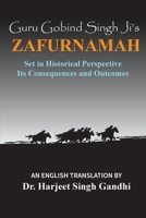 Guru Gobind Singh Ji's Zafurnamah: Set in Historical Perspective; Its Consequences and Outcomes 1772442208 Book Cover