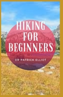 Hiking For Beginners: Hiking is basic to many sporting activities and is also a widely recommended and practiced form of physical training null Book Cover