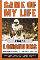 Game of My Life Texas Longhorns: Memorable Stories of Longhorns Football 1683580184 Book Cover