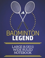 Badminton Legend Large (8.5x11) Wide Ruled Notebook: A fun note book, perfect for any sports fan who has everything else! 1671867637 Book Cover