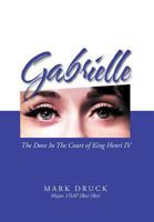 Gabrielle: The Dove in the Court of King Henri IV 1465311157 Book Cover
