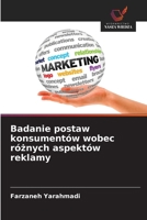 Badanie postaw konsumentów wobec róznych aspektów reklamy (Polish Edition) 6202428821 Book Cover