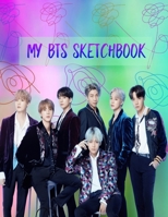 My BTS Sketchbook: Large Blank Pages For Drawing , Sketching , Writing Or Doodling For ARMYs and BTS lovers. 160 Pages / 8.5x11" . 1661910777 Book Cover